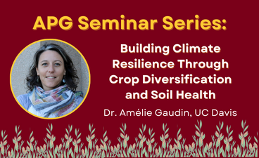 Image of Dr. Amelie Gaudin with the words "APG Seminar Series: Building Climate Resilience Through Crop Diversification and Soil Health"