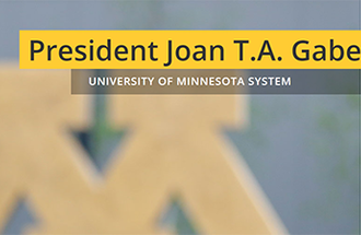 Block M with the words, "President Joan T.A. Gabel: University of Minnesota System."